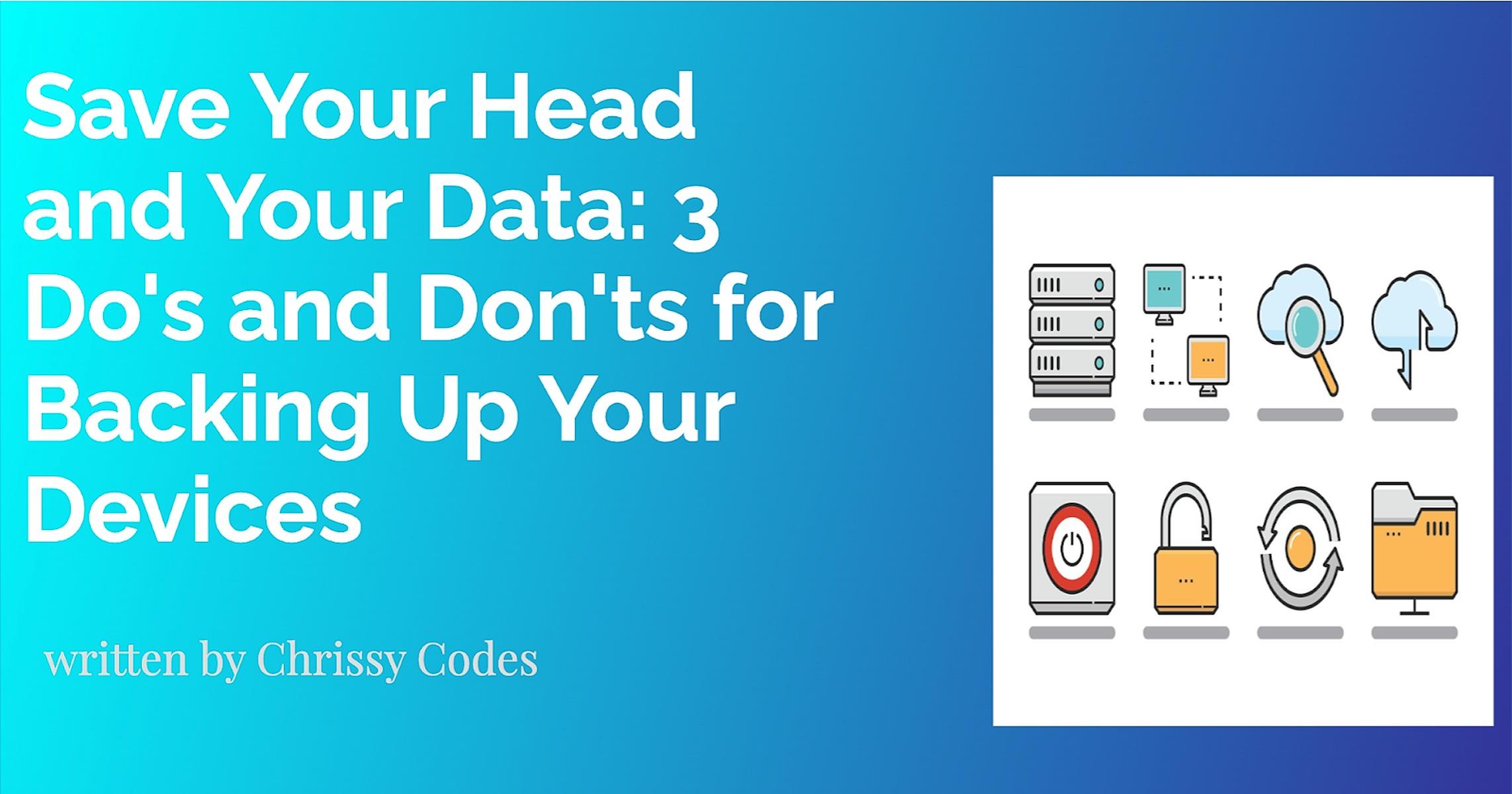 Featured image for Save Your Head and Your Data: 3 Do’s and Don’ts for Backing Up Your Devices